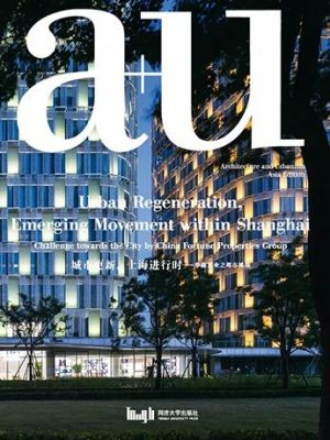 a+u Architecture and Urbanism Urban Regeneration, Emerging Movement within Shanghai